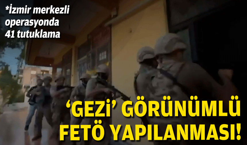 'Gezi' görünümlü FETÖ yapılanması: 41 tutuklama!