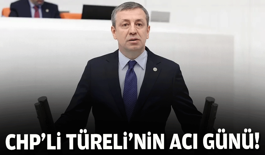 CHP'li Türeli'nin acı günü!