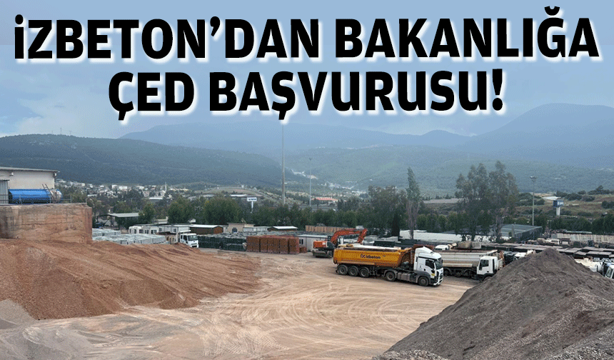 İZBETON’dan bakanlığa ÇED başvurusu!