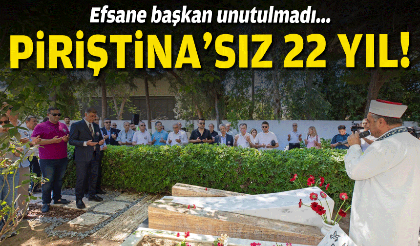 Efsane başkan unutulmadı... Piriştina'sız 22 yıl!