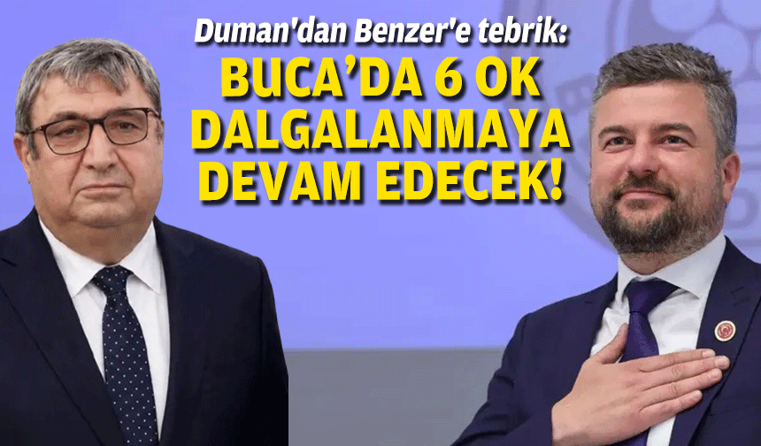 Duman'dan Benzer'e tebrik: Buca'da 6 ok dalgalanmaya devam edecek!