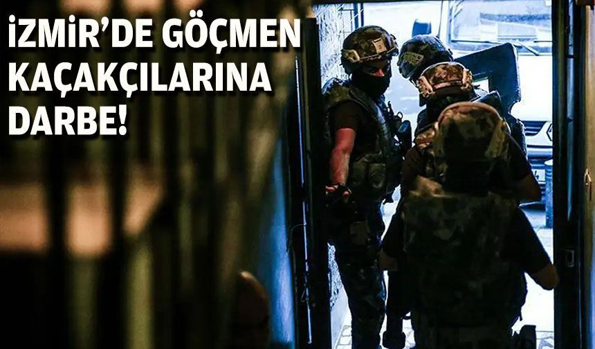 İzmir'de göçmen kaçakçılarına darbe!