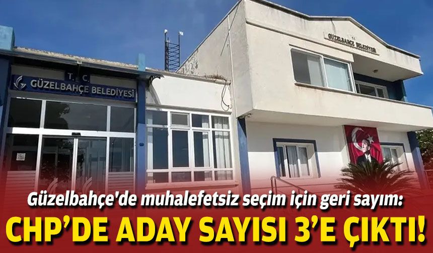 Güzelbahçe'de muhalefetsiz seçim için geri sayım: CHP'de aday sayısı 3'e çıktı!