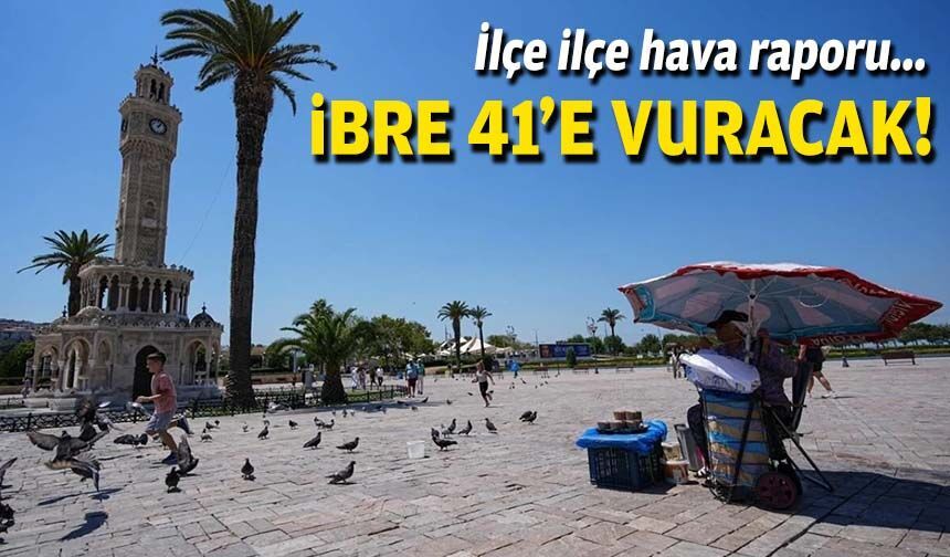 İlçe ilçe hava raporu... İbre 41'e vuracak!