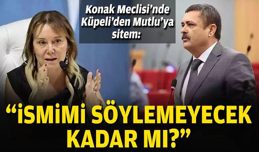Konak Meclisi’nde Küpeli’den Mutlu’ya sitem: “İsmimi söylemeyecek kadar mı?”
