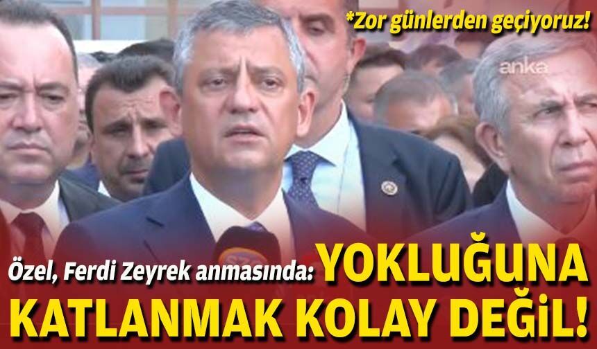 Özgür Özel, Ferdi Zeyrek anmasında: Yokluğuna katlanmak kolay değil!
