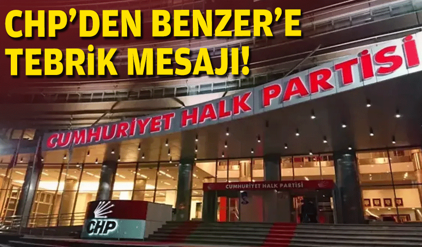 CHP Genel Merkezi’nden Benzer’e tebrik mesajı!