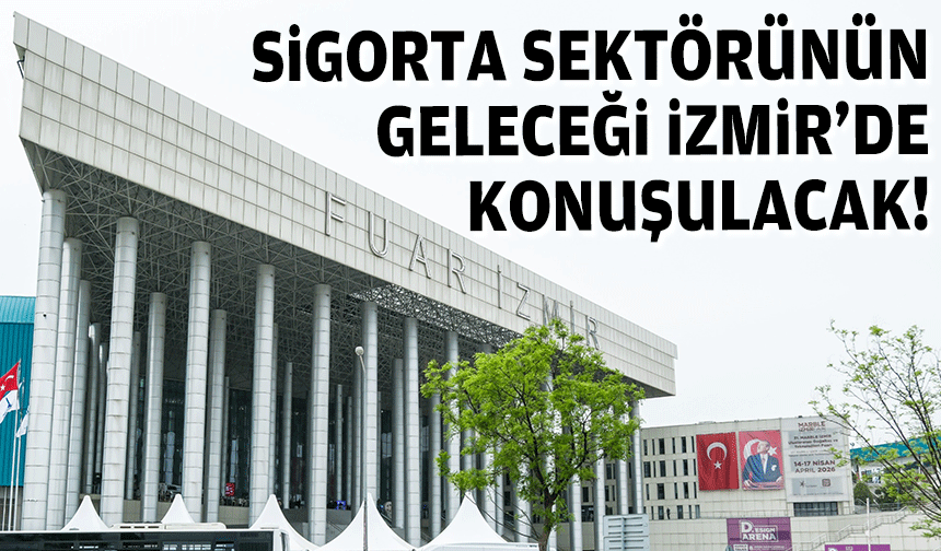 Sigorta sektörünün geleceği İzmir’de konuşulacak