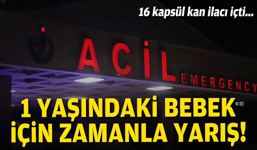16 kapsül kan ilacı içti... 1 yaşındaki bebek için zamanla yarış!