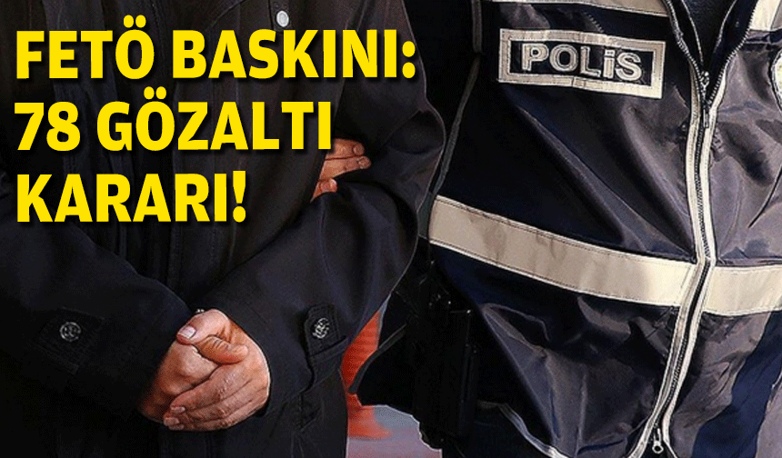 İzmir'de FETÖ operasyonu: 78 gözaltı kararı!