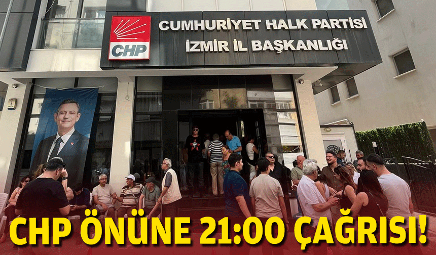 CHP önüne 21:00 çağrısı!