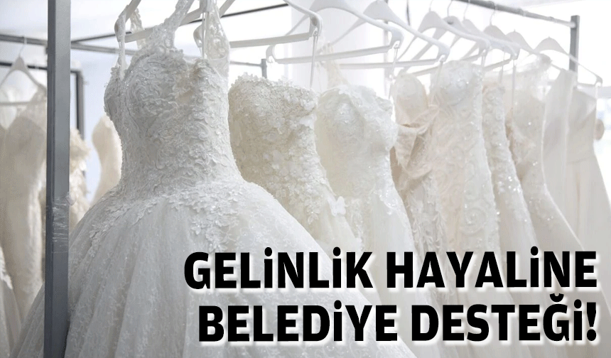 Gelinlik hayaline belediye desteği!