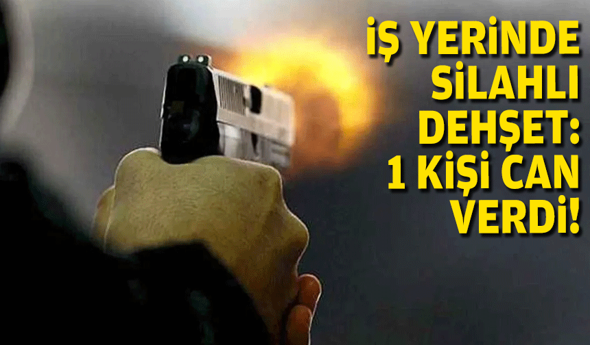 İzmir'de işyerinde dehşet: Silahlı saldırıda bir kişi can verdi!