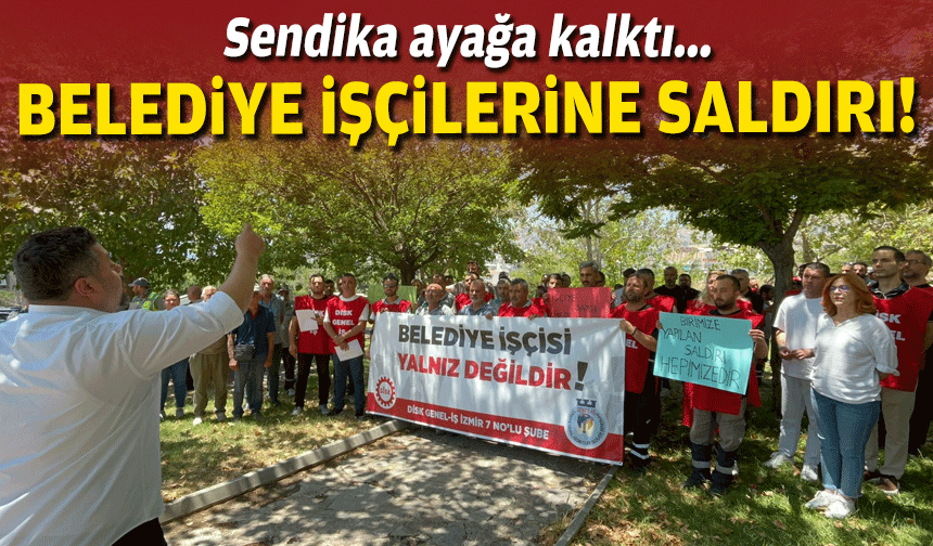 Bornova belediye işçilerine şiddet... Sendika ayağa kalktı!