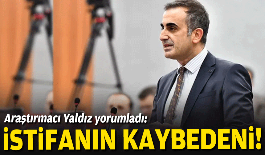 Araştırmacı Yaldız yorumladı: İstifanın kaybedeni!