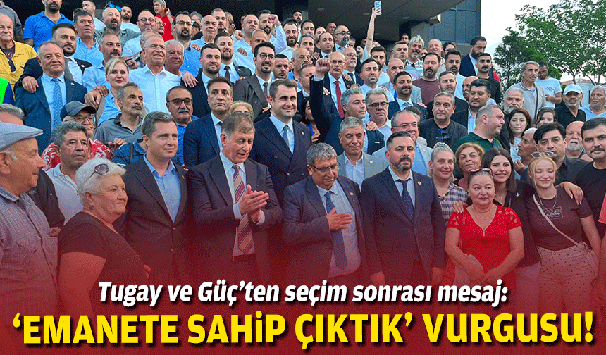 Tugay ve Güç’ten seçim sonrası mesaj: ‘Emanete sahip çıktık’ vurgusu!