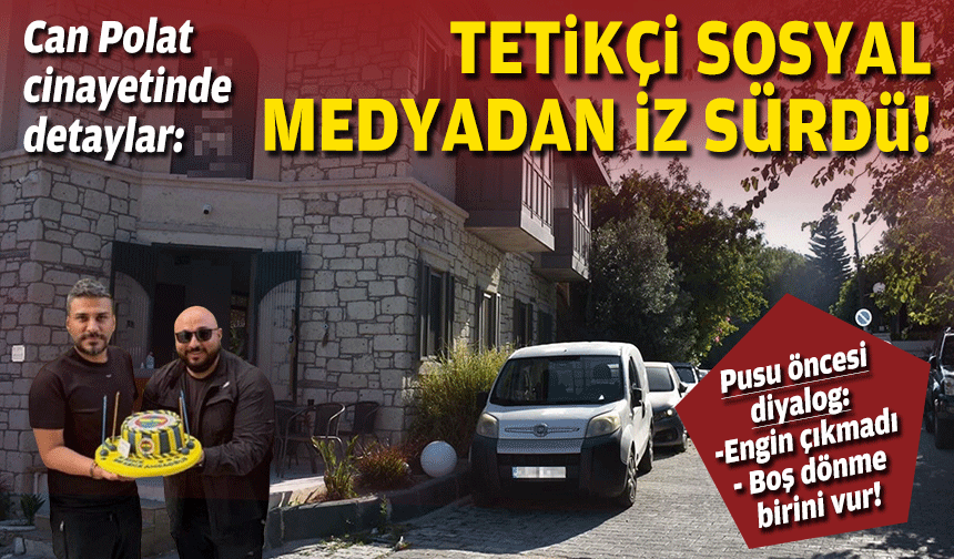 Can Polat cinayetinde detaylar: Tetikçi sosyal medyadan iz sürdü!