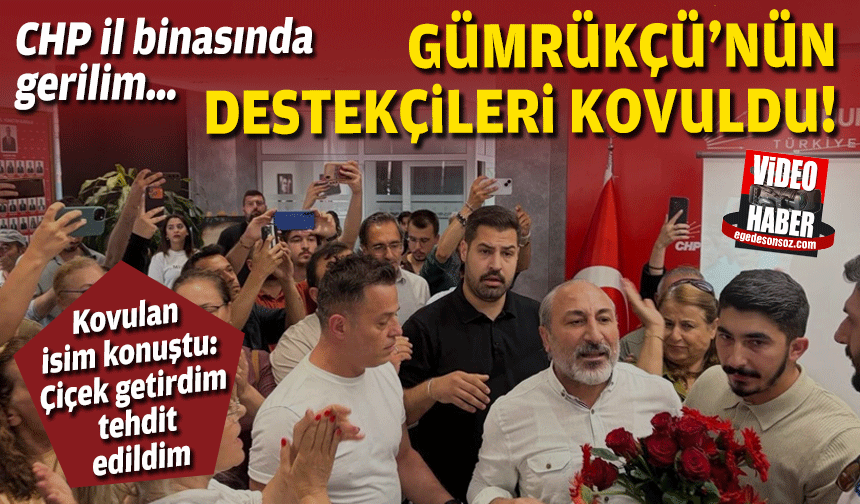 CHP il binasında gerilim… Gümrükçü'nün destekçileri kovuldu!