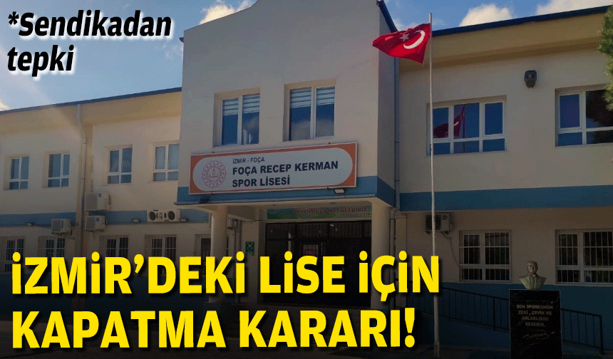 İzmir’deki lise için kapatma kararı… Sendikadan tepki!