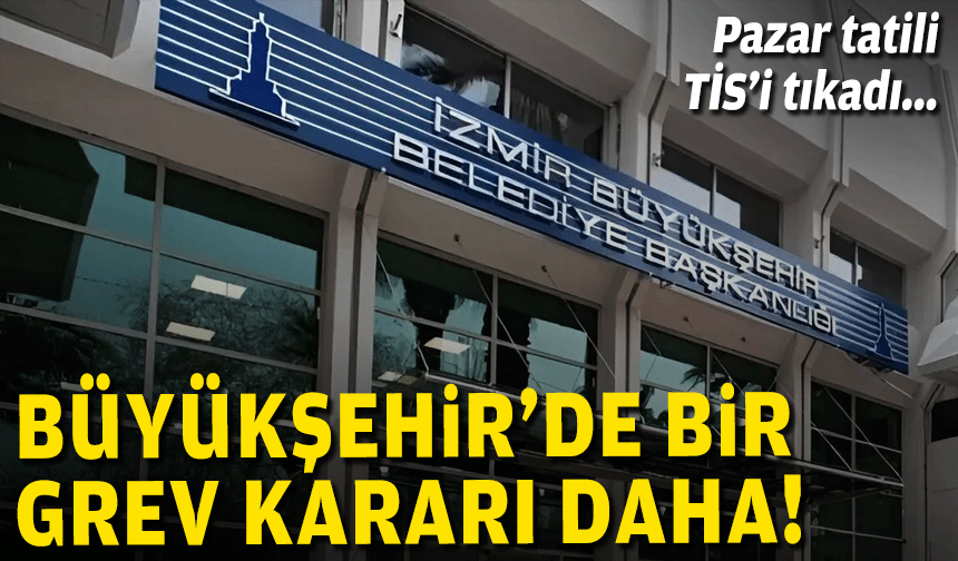 Büyükşehir'de bir grev kararı daha... Pazar tatili TİS'i tıkadı!