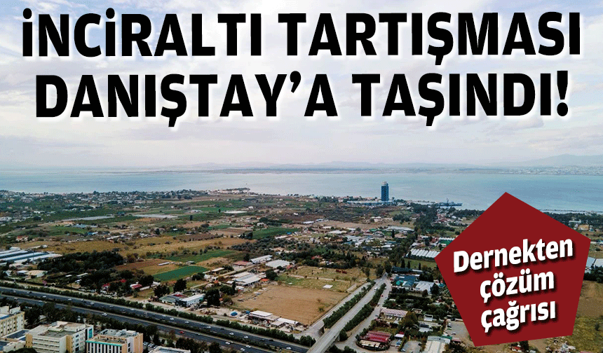 İnciraltı tartışması Danıştay'a taşındı: İNGEDER'den çözüm çağrısı!