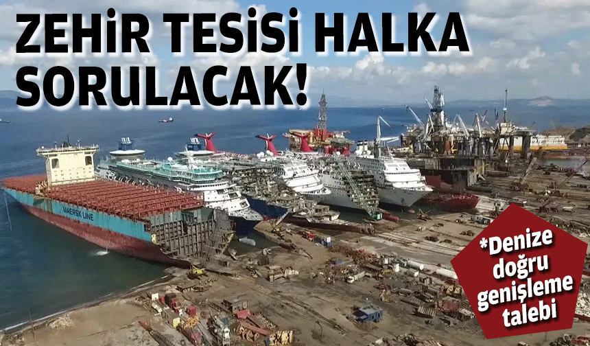 Denize doğru genişleyecek ... 'Zehir' tesisi halka sorulacak!