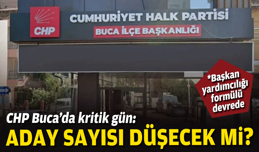 CHP Buca’da kritik gün: Aday sayısı düşecek mi?