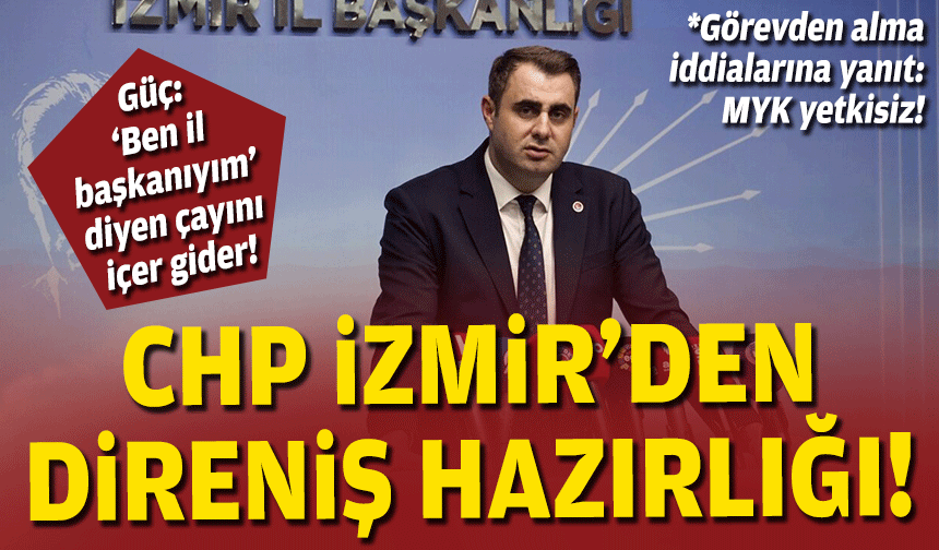 CHP İzmir'den direniş hazırlığı... 'Ben il başkanıyım' diyen çayını içer gider!