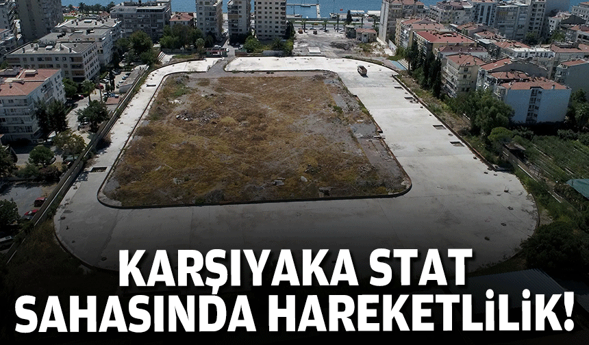 Karşıyaka stat sahasında hareketliik!