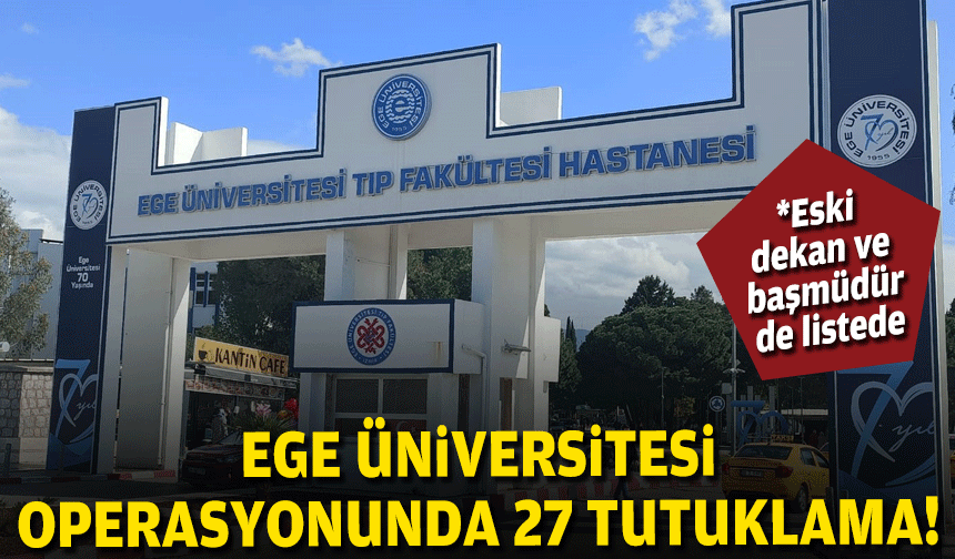 Ege Üniversitesi'ne yolsuzluk operasyonu... Şüpheliler adliyede!
