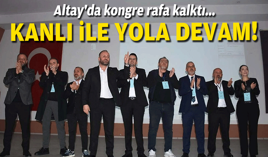 Altay'da kongre rafa kalktı... Kanlı ile yola devam!
