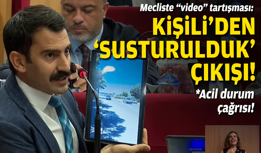 Mecliste “video” tartışması: Kişili'den 'susturulduk' çıkışı!