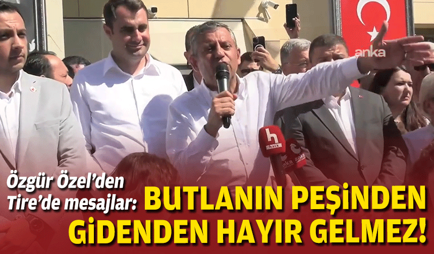 Özel’den Tire’de mesajlar!