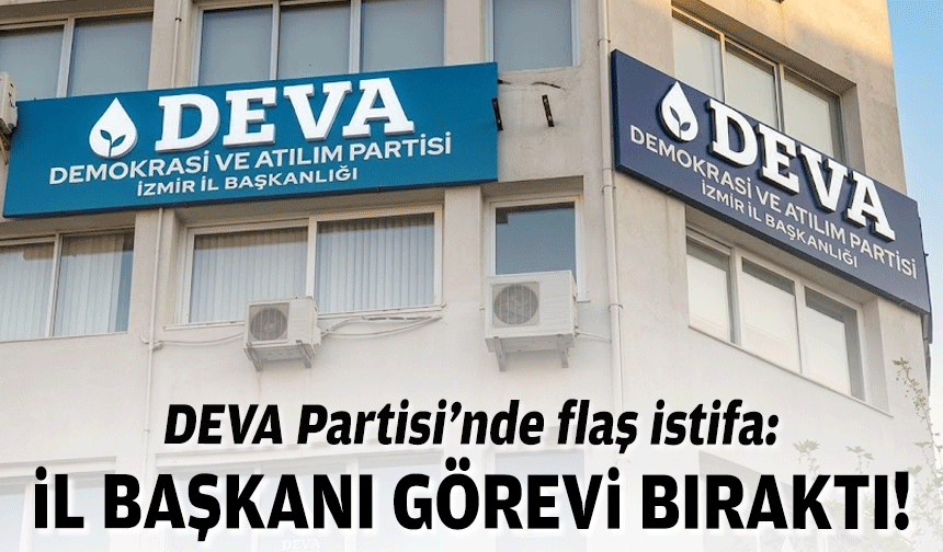 DEVA Partisi’nde flaş istifa: İl Başkanı görevi bıraktı