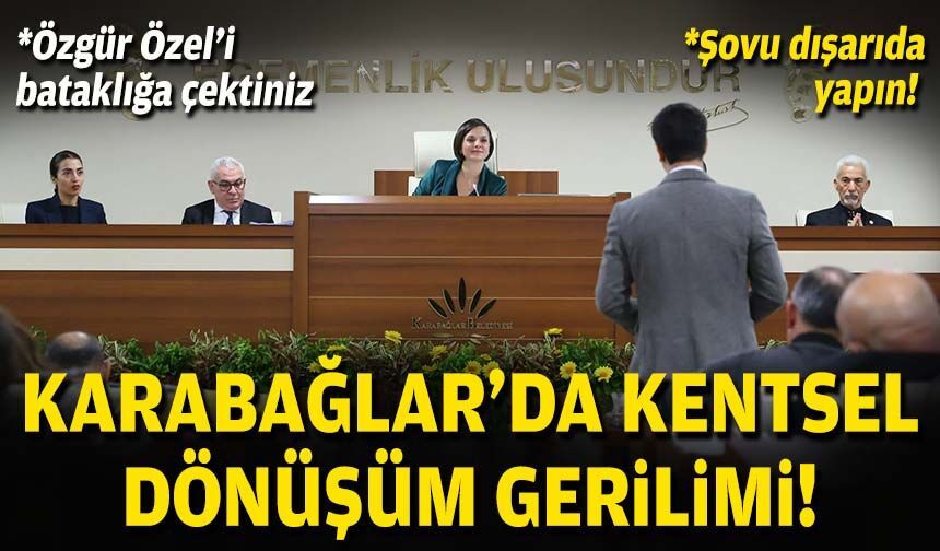 Karabağlar’da kentsel dönüşüm gerilimi!