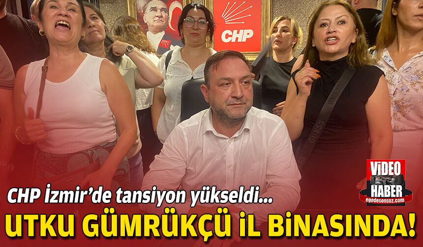 CHP binasında tansiyon yükseldi: Utku Gümrükçü il binasında!
