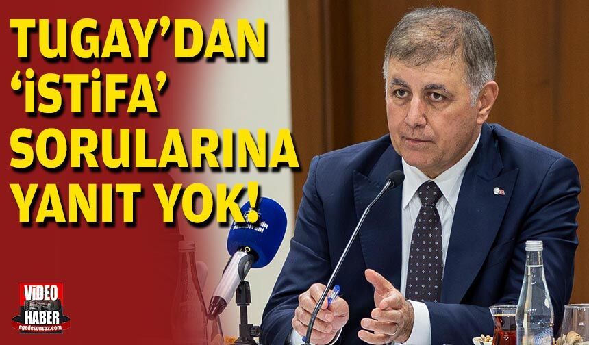 Tugay'dan 'istifa' sorularına yanıt yok!