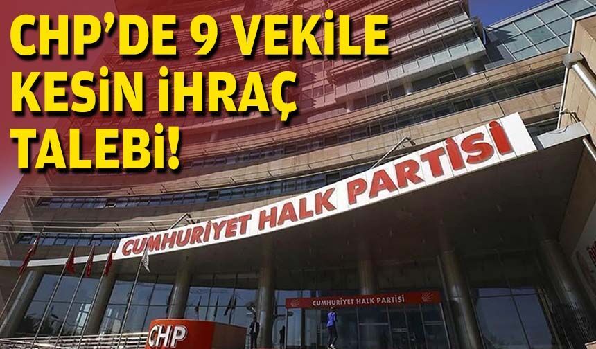 Kılıçdaroğlu yönetiminden 9 milletvekili hakkında ihraç talebi!