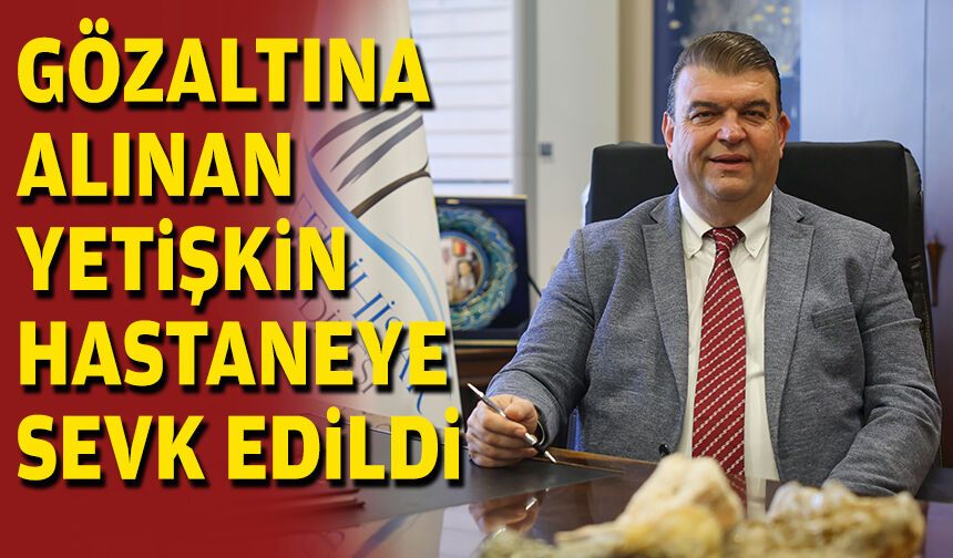 Gözaltına alınan Yetişkin diyaliz tedavisine götürüldü