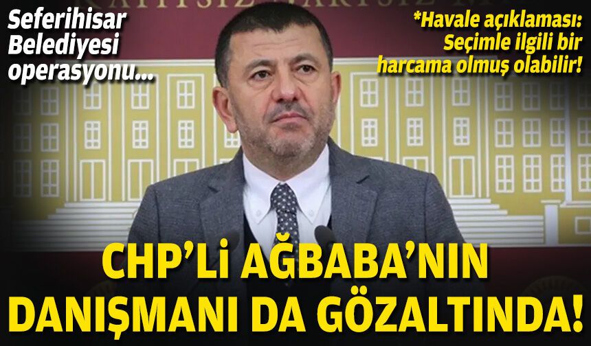 Seferihisar Belediyesi operasyonu... CHP'li Ağbaba'nın danışmanı da gözaltında!