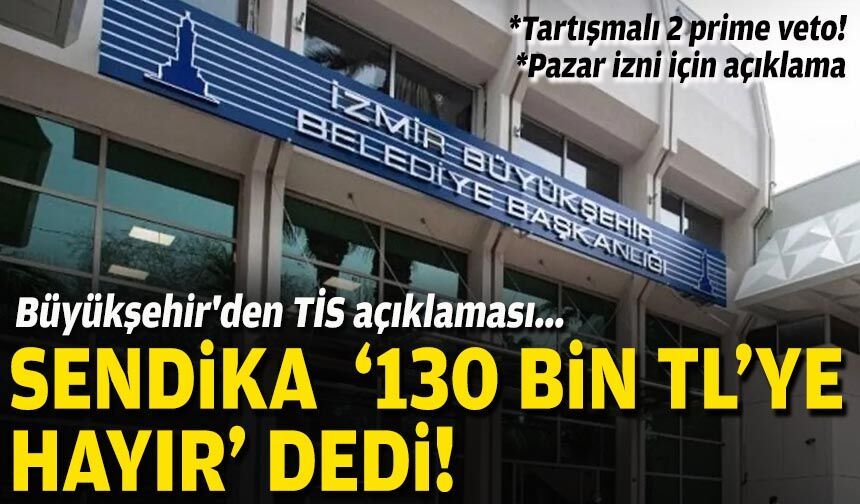 Büyükşehir'den TİS açıklaması... 'Sendika '130 bin TL'ye hayır' dedi!