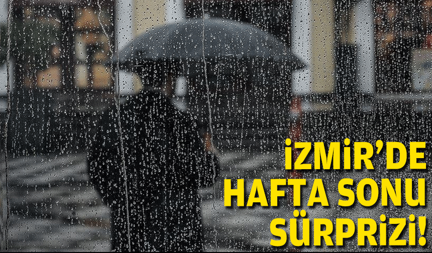 İzmir'de hafta sonu hava sürprizi!