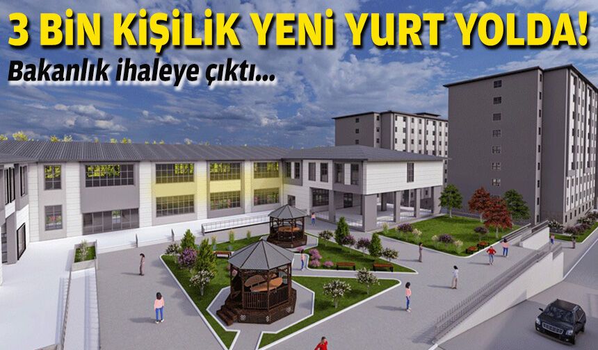 Bakanlık ihaleye çıktı... 3 bin kişilik yeni yurt yolda!