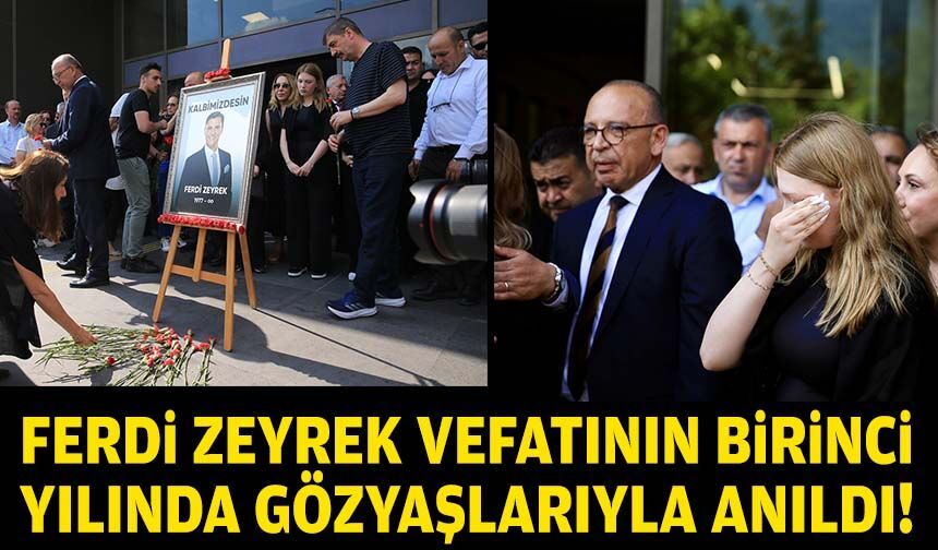 Ferdi Zeyrek vefatının birinci yılında gözyaşlarıyla anıldı!