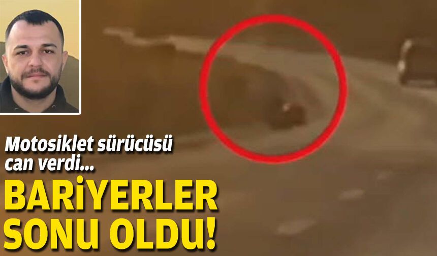 Motosiklet sürücüsü can verdi: Bariyerler sonu oldu!