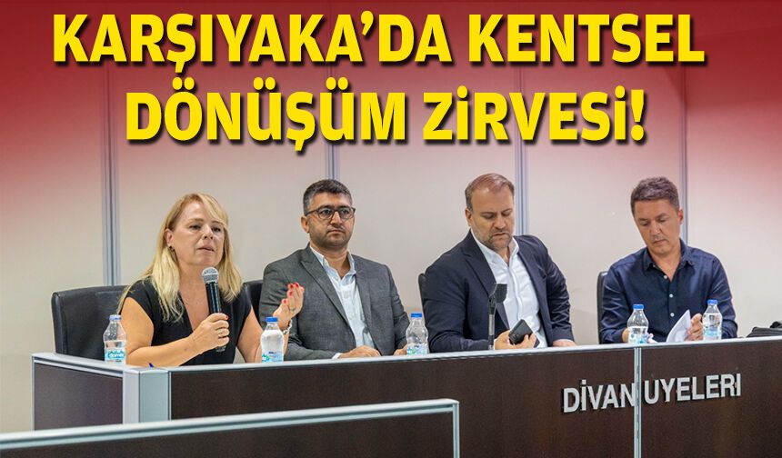 Karşıyaka’da kentsel dönüşüm zirvesi!