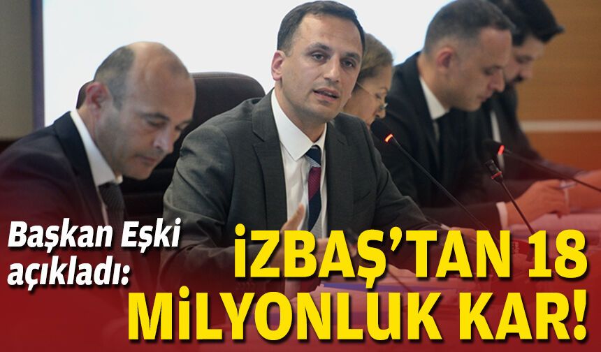 Başkan Eşki açıkladı: İZBAŞ’tan 18 milyonluk kar