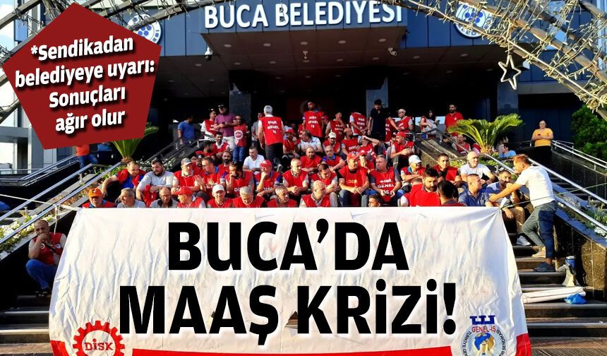 Buca’da maaş krizi