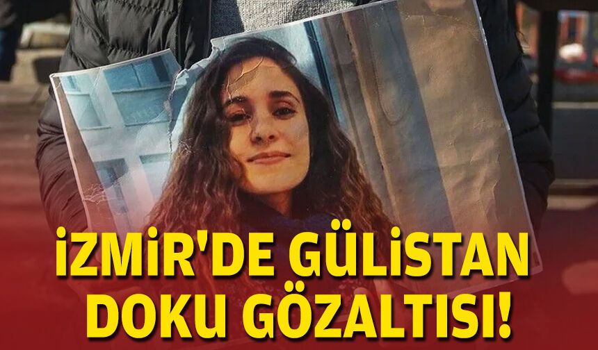 İzmir'de Gülistan Doku Gözaltısı!