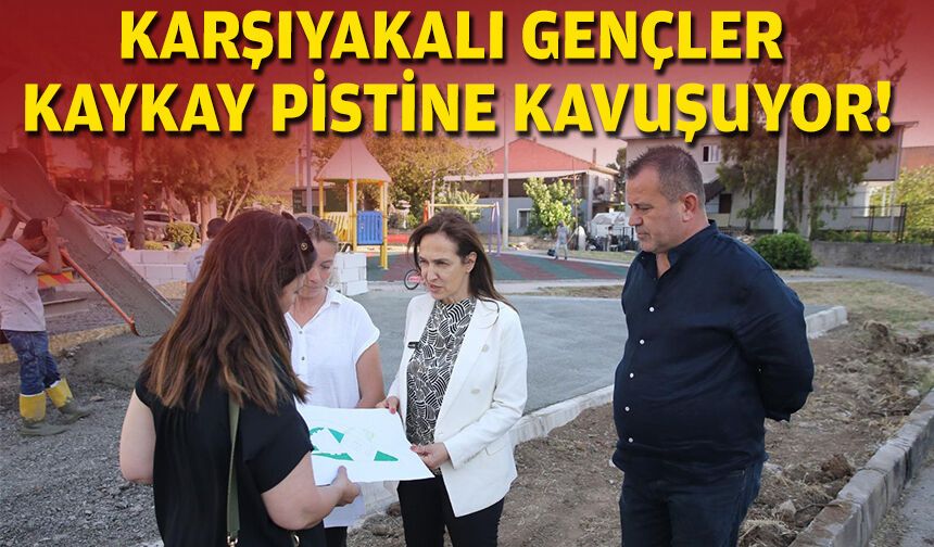 Karşıyakalı gençler kaykay pistine kavuşuyor!